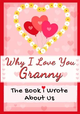 Warum ich dich liebe Oma: Das Buch, das ich über uns geschrieben habe Perfekt für Kinder Valentinstag Geschenk, Geburtstage, Weihnachten, Jahrestage, Muttertag oder - Why I Love You Granny: The Book I Wrote About Us Perfect for Kids Valentine's Day Gift, Birthdays, Christmas, Anniversaries, Mother's Day or