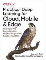 Praktisches Deep Learning für Cloud, Mobile und Edge: Real-World AI & Computer-Vision Projekte mit Python, Keras & Tensorflow - Practical Deep Learning for Cloud, Mobile, and Edge: Real-World AI & Computer-Vision Projects Using Python, Keras & Tensorflow