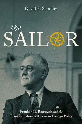 Der Matrose: Franklin D. Roosevelt und der Wandel der amerikanischen Außenpolitik - The Sailor: Franklin D. Roosevelt and the Transformation of American Foreign Policy