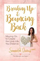 Schluss machen und wieder aufleben lassen: Wie Sie das Liebesleben gestalten, das Sie verdienen - Breaking Up and Bouncing Back: Moving on to Create the Love Life You Deserve