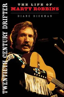Der Wanderer des zwanzigsten Jahrhunderts: Das Leben von Marty Robbins - Twentieth Century Drifter: The Life of Marty Robbins