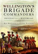 Wellingtons Brigadekommandeure: Peninsula und Waterloo - Wellington's Brigade Commanders: Peninsula and Waterloo