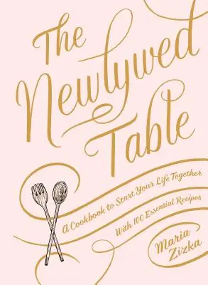 Der Tisch für Frischvermählte: Ein Kochbuch für den Start ins gemeinsame Leben - The Newlywed Table: A Cookbook to Start Your Life Together