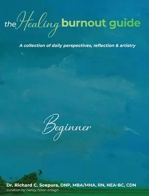 Der Leitfaden zur Heilung von Burnout: Eine Sammlung von Tagesperspektiven, Reflexion und Kunst - The Healing Burnout Guide: A Collection of Daily Perspectives, Reflection and Artistry