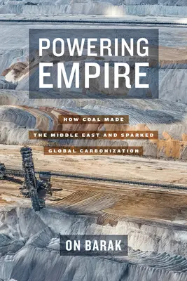 Powering Empire: Wie die Kohle den Nahen Osten machte und die globale Karbonisierung auslöste - Powering Empire: How Coal Made the Middle East and Sparked Global Carbonization