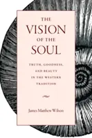 Die Vision der Seele: Wahrheit, Güte und Schönheit in der westlichen Tradition - The Vision of the Soul: Truth, Goodness, and Beauty in the Western Tradition