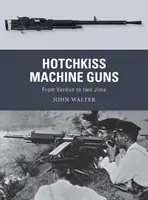 Hotchkiss-Maschinengewehre: Von Verdun bis Iwo Jima - Hotchkiss Machine Guns: From Verdun to Iwo Jima