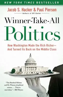 Die Politik des Gewinners: Wie Washington die Reichen reicher machte - und der Mittelschicht den Rücken zukehrte - Winner-Take-All Politics: How Washington Made the Rich Richer--And Turned Its Back on the Middle Class