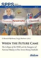 Als die Zukunft kam: Der Zusammenbruch der UdSSR und die Entstehung des nationalen Gedächtnisses in postsowjetischen Geschichtslehrbüchern - When the Future Came: The Collapse of the USSR and the Emergence of National Memory in Post-Soviet History Textbooks