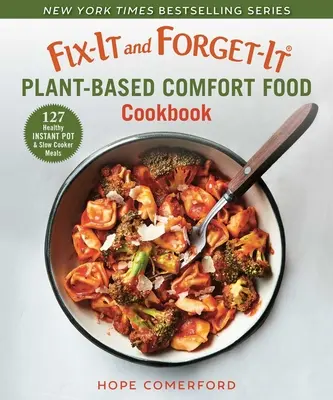 Fix-It and Forget-It Kochbuch für pflanzliches Comfort Food: 127 gesunde Instant-Pot- und Slow-Cooker-Rezepte - Fix-It and Forget-It Plant-Based Comfort Food Cookbook: 127 Healthy Instant Pot & Slow Cooker Meals