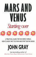 Mars und Venus Neu anfangen - Ein praktischer Leitfaden, um nach einer schmerzhaften Trennung, Scheidung oder dem Verlust eines geliebten Menschen die Liebe wiederzufinden. - Mars And Venus Starting Over - A Practical Guide for Finding Love Again After a painful Breakup, Divorce, or the Loss of a Loved One.