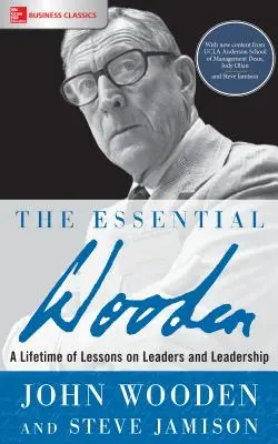 Das Wesentliche Wooden: Ein ganzes Leben voller Lektionen über Führungspersönlichkeiten und Leadership - The Essential Wooden: A Lifetime of Lessons on Leaders and Leadership