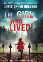 Das Mädchen, das lebte: Ein spannender Spannungsroman - The Girl Who Lived: A Thrilling Suspense Novel