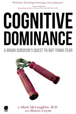 Kognitive Dominanz: Das Bestreben eines Gehirnchirurgen, die Angst zu überdenken - Cognitive Dominance: A Brain Surgeon's Quest to Out-Think Fear