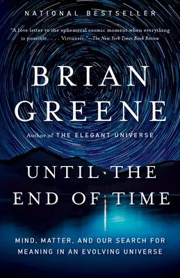 Bis ans Ende der Zeit: Geist, Materie und unsere Suche nach dem Sinn in einem sich entwickelnden Universum - Until the End of Time: Mind, Matter, and Our Search for Meaning in an Evolving Universe