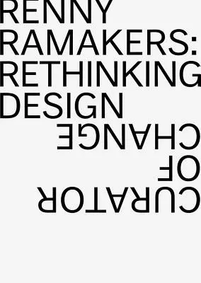 Renny Ramakers: Design neu denken--Kurator des Wandels - Renny Ramakers: Rethinking Design--Curator of Change