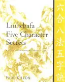 Liuhebafa Fünf Zeichen - Geheimnisse: Chinesische Klassiker, Übersetzungen, Kommentare - Liuhebafa Five Character Secrets: Chinese Classics, Translations, Commentary