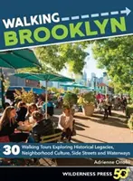 Spaziergang durch Brooklyn: 30 Spaziergänge zu historischen Hinterlassenschaften, Nachbarschaftskultur, Seitenstraßen und Wasserwegen - Walking Brooklyn: 30 Walking Tours Exploring Historical Legacies, Neighborhood Culture, Side Streets, and Waterways