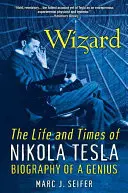 Zauberer: Das Leben und die Zeiten von Nikola Tesla: Biographie eines Genies - Wizard: The Life and Times of Nikola Tesla: Biography of a Genius