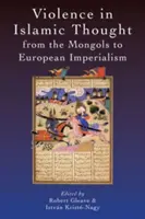 Gewalt im islamischen Denken von den Mongolen bis zum europäischen Imperialismus - Violence in Islamic Thought from the Mongols to European Imperialism