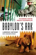 Babylons Arche: Die unglaubliche Rettung des Zoos von Bagdad während des Krieges - Babylon's Ark: The Incredible Wartime Rescue of the Baghdad Zoo
