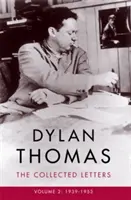 Dylan Thomas: Die Gesammelten Briefe Band 2 - 1939-1953 - Dylan Thomas: The Collected Letters Volume 2 - 1939-1953