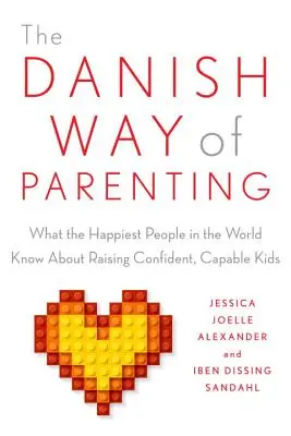 Die dänische Art der Kindererziehung: Was die glücklichsten Menschen der Welt darüber wissen, wie man selbstbewusste, fähige Kinder erzieht - The Danish Way of Parenting: What the Happiest People in the World Know about Raising Confident, Capable Kids