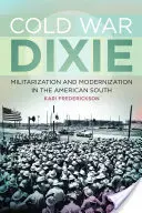 Kalter Krieg in Dixie: Militarisierung und Modernisierung in den amerikanischen Südstaaten - Cold War Dixie: Militarization and Modernization in the American South