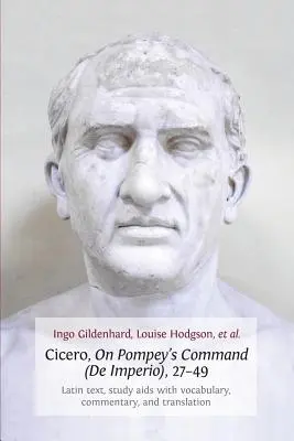 Cicero, über den Befehl des Pompeius (de Imperio), 27-49: Lateinischer Text, Studienhilfe mit Vokabeln, Kommentar und Übersetzung - Cicero, on Pompey's Command (de Imperio), 27-49: Latin Text, Study AIDS with Vocabulary, Commentary, and Translation