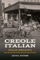 Kreolisches Italienisch: Sizilianische Einwanderer und die Gestaltung der Esskultur von New Orleans - Creole Italian: Sicilian Immigrants and the Shaping of New Orleans Food Culture