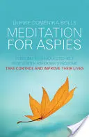 Meditation für Aspies: Alltägliche Techniken, die Menschen mit Asperger-Syndrom helfen, die Kontrolle zu übernehmen und ihr Leben zu verbessern - Meditation for Aspies: Everyday Techniques to Help People with Asperger Syndrome Take Control and Improve Their Lives