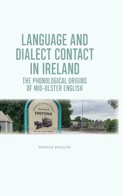 Sprach- und Dialektkontakt in Irland: Die phonologischen Ursprünge des Mid-Ulster English - Language and Dialect Contact in Ireland: The Phonological Origins of Mid-Ulster English