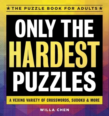 Nur die schwersten Rätsel: Eine spannende Auswahl an Kreuzworträtseln, Sudoku und mehr - Only the Hardest Puzzles: A Vexing Variety of Crosswords, Sudoku & More