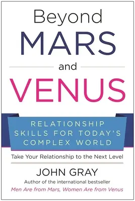 Jenseits von Mars und Venus: Beziehungsfähigkeiten für die komplexe Welt von heute - Beyond Mars and Venus: Relationship Skills for Today's Complex World