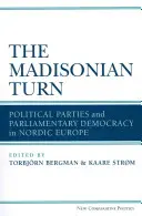 Die Madisonsche Wende: Politische Parteien und parlamentarische Demokratie in Nordeuropa - The Madisonian Turn: Political Parties and Parliamentary Democracy in Nordic Europe
