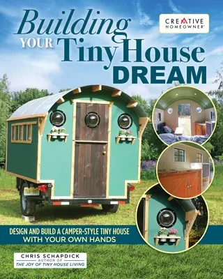 Bauen Sie Ihren Tiny House Traum: Entwerfen und bauen Sie ein winziges Haus im Camper-Stil mit Ihren eigenen Händen - Building Your Tiny House Dream: Design and Build a Camper-Style Tiny House with Your Own Hands