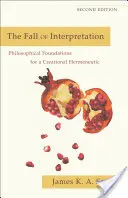 Der Fall der Interpretation: Philosophische Grundlagen für eine schöpferische Hermeneutik - The Fall of Interpretation: Philosophical Foundations for a Creational Hermeneutic