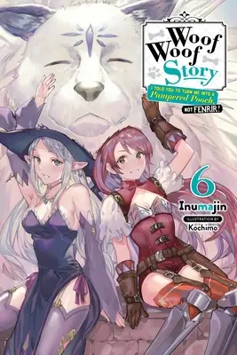 Wuff-Wuff-Geschichte: Ich habe dir gesagt, du sollst mich in ein verwöhntes Hündchen verwandeln, nicht in Fenrir, Band 6 (Light Novel) - Woof Woof Story: I Told You to Turn Me Into a Pampered Pooch, Not Fenrir!, Vol. 6 (Light Novel)