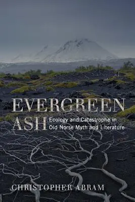 Immergrüne Asche: Ökologie und Katastrophe in altnordischer Mythologie und Literatur - Evergreen Ash: Ecology and Catastrophe in Old Norse Myth and Literature