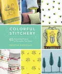 Colorful Stitchery: 65 Stickereiprojekte zur individuellen Gestaltung Ihres Zuhauses - Colorful Stitchery: 65 Embroidery Projects to Personalize Your Home