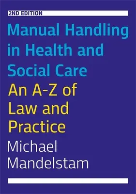 Manuelle Handhabung im Gesundheits- und Sozialwesen, Zweite Auflage: Recht und Praxis von A bis Z - Manual Handling in Health and Social Care, Second Edition: An A-Z of Law and Practice