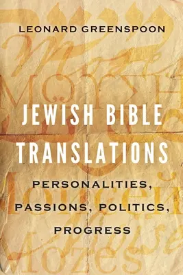 Jüdische Bibelübersetzungen: Persönlichkeiten, Leidenschaften, Politik, Fortschritt - Jewish Bible Translations: Personalities, Passions, Politics, Progress