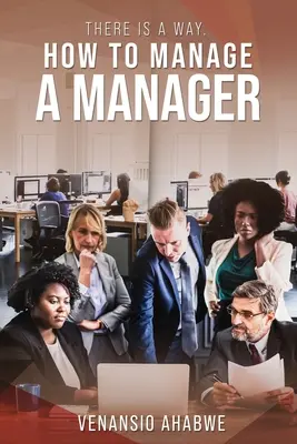 Es gibt einen Weg: Wie man einen Manager managt - There Is A Way: How to Manage a Manager
