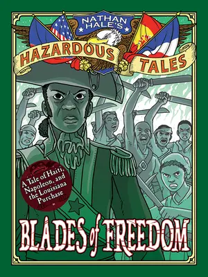 Klingen der Freiheit (Nathan Hale's Hazardous Tales #10): Eine Geschichte über den Louisiana-Kauf - Blades of Freedom (Nathan Hale's Hazardous Tales #10): A Louisiana Purchase Tale