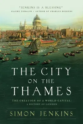 Die Stadt an der Themse: Die Entstehung einer Welthauptstadt: Eine Geschichte von London - The City on the Thames: The Creation of a World Capital: A History of London