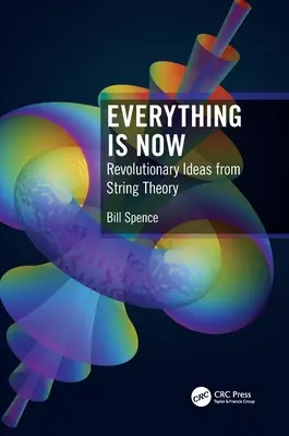 Alles ist jetzt: Revolutionäre Ideen aus der Stringtheorie - Everything Is Now: Revolutionary Ideas from String Theory