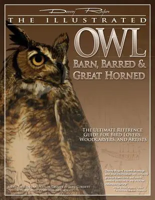 Illustrierte Eule: Schleiereule, Sperbereule und Waldohreule: Das ultimative Nachschlagewerk für Vogelliebhaber, Künstler und Holzschnitzer - Illustrated Owl: Barn, Barred & Great Horned: The Ultimate Reference Guide for Bird Lovers, Artists, & Woodcarvers