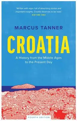 Kroatien: Eine Geschichte vom Mittelalter bis zur Gegenwart - Croatia: A History from the Middle Ages to the Present Day