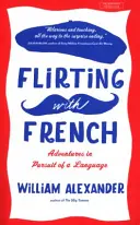 Flirten mit Französisch - Abenteuer auf der Suche nach einer Sprache - Flirting with French - Adventures in Pursuit of a Language