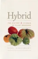 Hybride: Die Geschichte und Wissenschaft der Pflanzenzüchtung - Hybrid: The History & Science of Plant Breeding